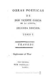 Obras poeticas de Don Vicente Garcia de la Huerta. Tomo I Tragedias : Suplemento al Theatro hespañol